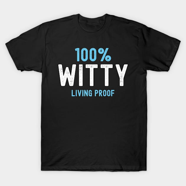 100% Witty - Living Proof T-Shirt by G33KT33S